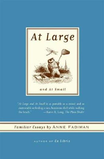 At Large and At Small: Familiar Essays (en Inglés)