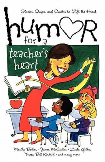 humor for a teacher´s heart,stories, quips, and quotes to lift the heart (en Inglés)