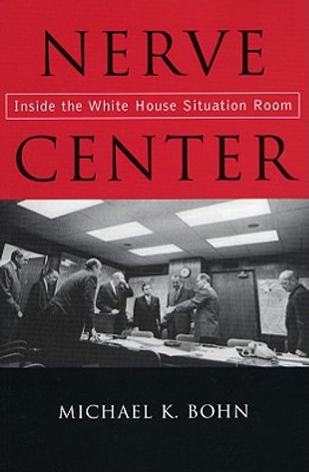 nerve center,inside the white house situation room (en Inglés)