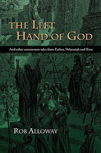 the left hand of god: and other uncommon tales from esther, nehemiah and ezra