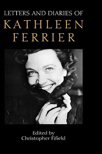 letters and diaries of kathleen ferrier (en Inglés)