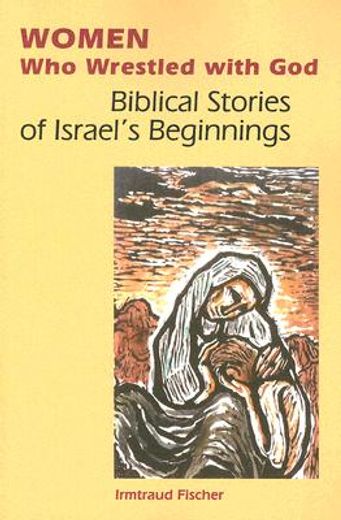 women who wrestled with god,biblical stories of israel´s beginnings (in English)