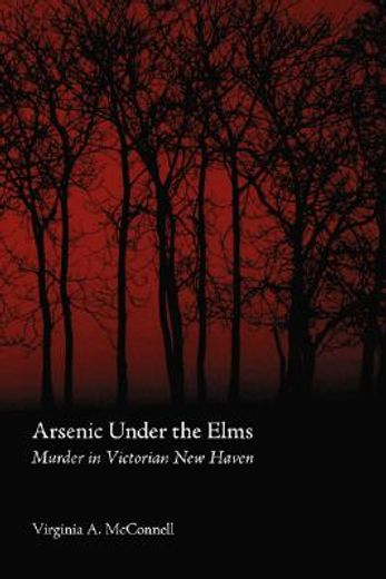 arsenic under the elms,murder in victorian new haven (en Inglés)