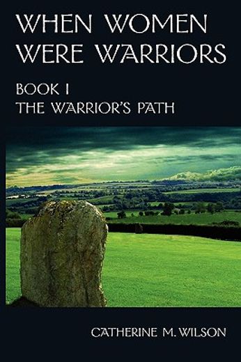 When Women Were Warriors Book i: The Warrior'S Path: Volume 1 (en Inglés)