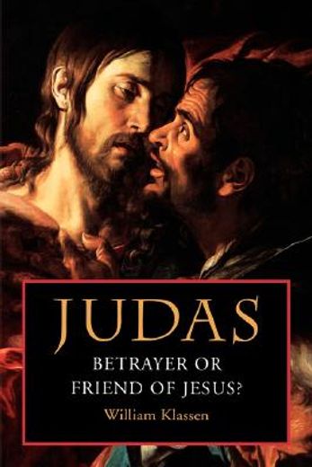 judas,betrayer or friend of jesus?