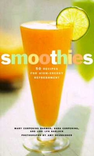 smoothies,50 recipes for high-energy refreshment