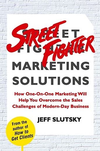 street fighter marketing solutions,how one-on-one marketing will help you overcome the sales challenges of modern-day business