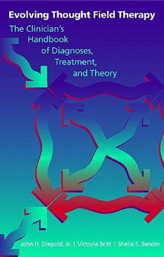 evolving thought field therapy,the clinician´s handbook of diagnoses, treatment, and therapy (en Inglés)