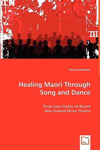 healing maori through song and dance,three case studies of recent new zealand music theatre