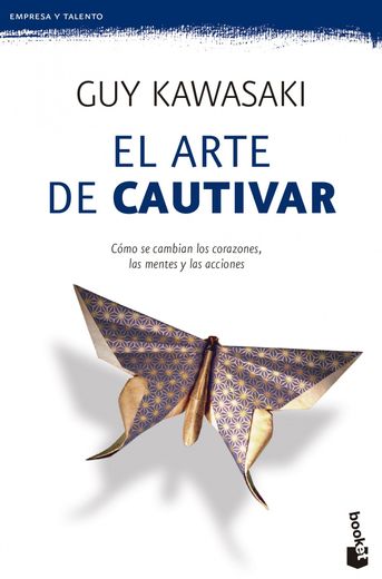 El Arte de Cautivar: Cómo se Cambian los Corazones, las Mentes y las Acciones (in Spanish)