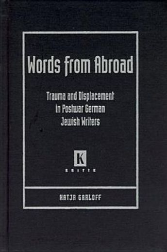 words from abroad,trauma and displacement in postwar german jewish writers