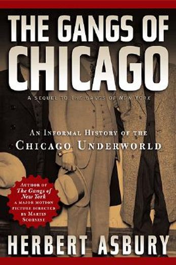the gangs of chicago,an informal history of the chicago underworld