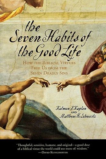 the seven habits of the good life,how the biblical virtues free us from the seven deadly sins