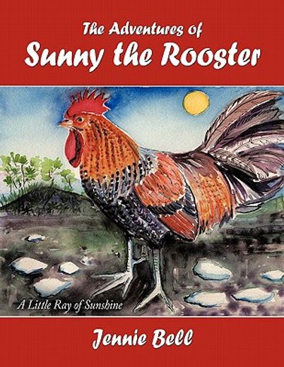 the adventures of sunny the rooster,a little ray of sunshine (en Inglés)