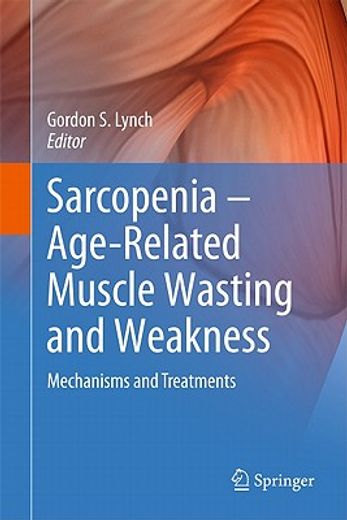sarcopenia,age-related muscle wasting and weakness: mechanisms and treatments