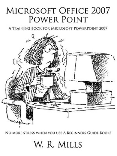 microsoft office 2007 power point,a training book for microsoft powerpoint 2007 (en Inglés)