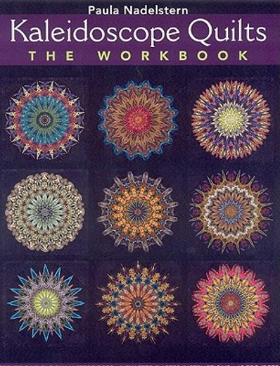 kaleidoscope quilts: the workbook,create one-block masterpieces; new step-by-step instructions; 12 projects