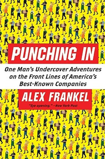 punching in,one man´s undercover adventures on the front lines of america´s best-known companies