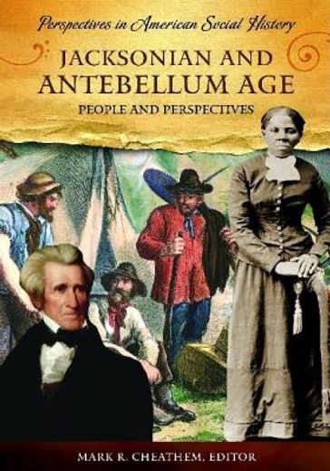 jacksonian and antebellum age,people and perspectives