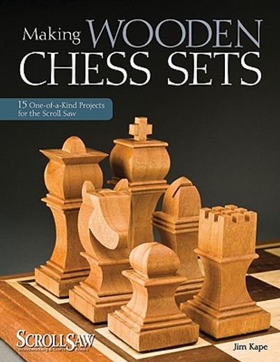 making wooden chess sets,15 one-of-a-kind projects for the scroll saw