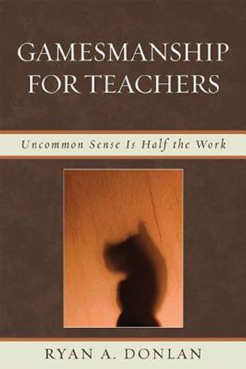 gamesmanship for teachers,uncommon sense is half the work
