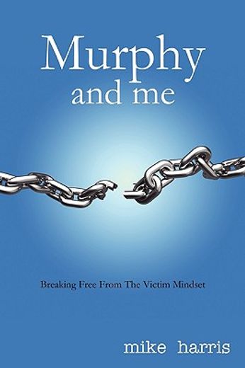 murphy and me,breaking free from the victim mindset