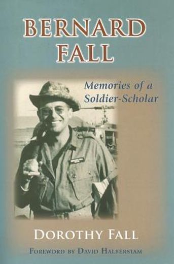 bernard fall,memories of a soldier-scholar (in English)