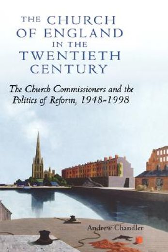 the church of england in the twentieth century,the church commissioners and the politics of reform 1948-1998