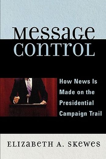 message control,how news is made on the presidential campaign trail