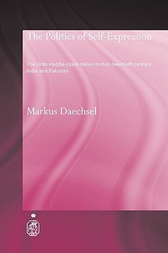 the politics of self-expression,the urdu middleclass milieu in mid-twentieth century india and pakistan