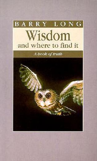 Wisdom and Where to Find It: A Book of Truth (in English)