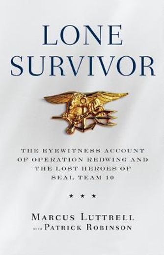 lone survivor,the eyewitness account of operation redwing and the lost heroes of seal team 10 (en Inglés)