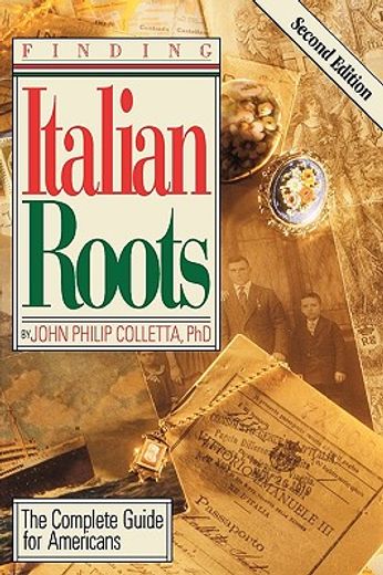 finding italian roots,the complete guide to americans (en Inglés)