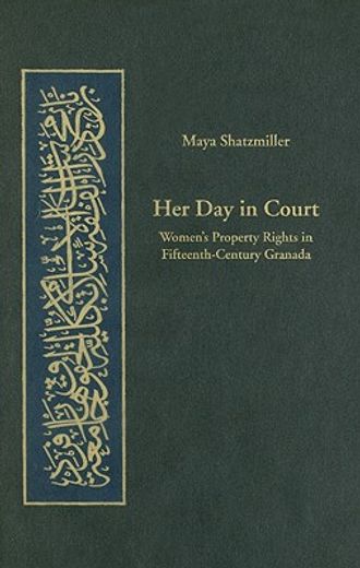 her day in court,women´s property rights in fifteenth-century granada