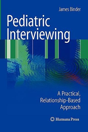 pediatric interviewing,a practical, relationship-based approach