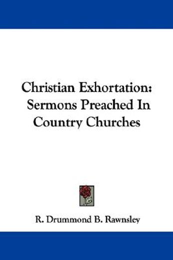christian exhortation: sermons preached