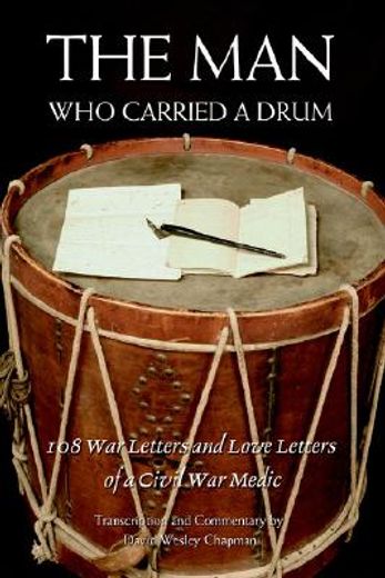 the man who carried a drum,108 war letters and love letters of a civil war medic