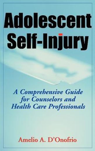 adolescent self-injury,a comprehensive guide for counselors and health care professionals (en Inglés)