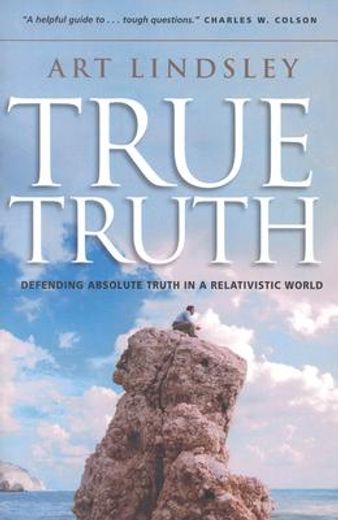 true truth,defending absolute truth in a relativistic world (in English)
