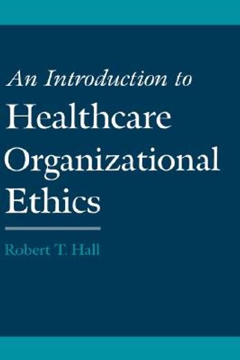 an introduction to healthcare organizational ethics