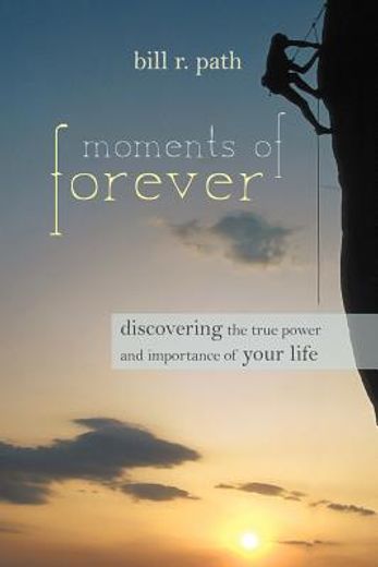 moments of forever,discovering the true power and importance of your life