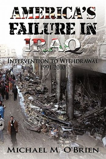 america’s failure in iraq,intervention to withdrawal 1991-2010