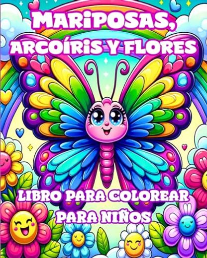 Libro para Colorear de Mariposas, Arcoíris y Flores para Niños: Diseños Sencillos y Adorables para Niñas de 4 a 8 años