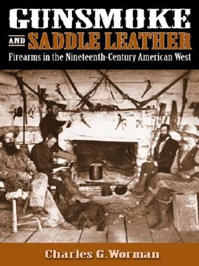gunsmoke and saddle leather,firearms in the nineteenth-century american west (en Inglés)