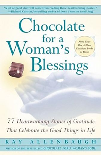 chocolate for a woman´s blessing,77 heartwarming stories of gratitude that celebrate the good things in life