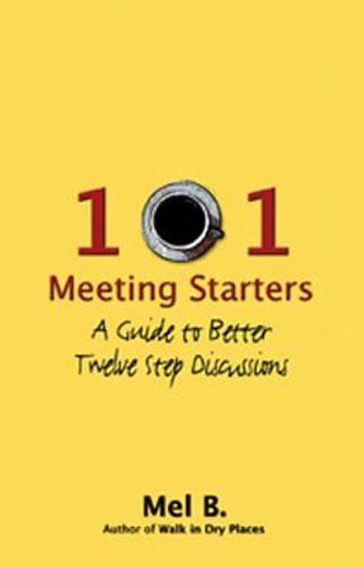 101 meeting starters,a guide to better twelve step discussions