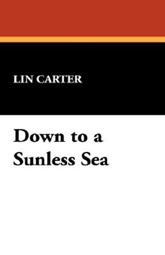 down to a sunless sea