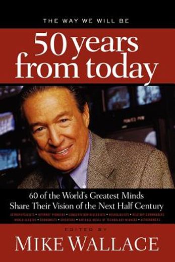 the way we will be 50 years from today,60 of the world´s greatest minds share their visions of the next half century