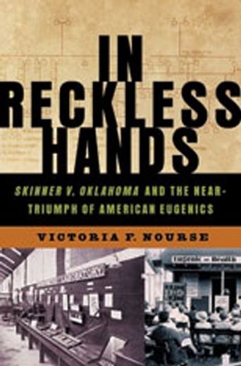 in reckless hands,skinner v. oklahoma and the near triumph of american eugenics (en Inglés)