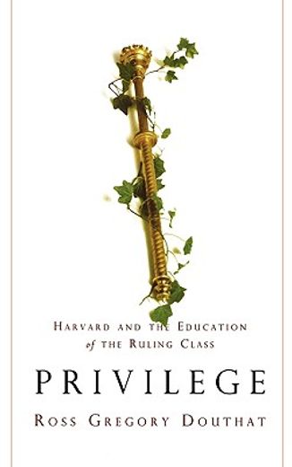 privilege,harvard and the education of the ruling class